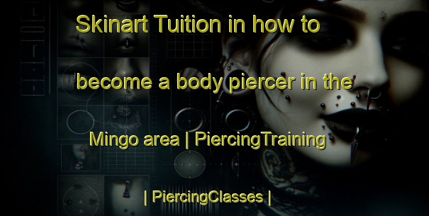 Skinart Tuition in how to become a body piercer in the Mingo area | PiercingTraining | PiercingClasses | SkinartTraining-United States